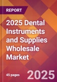 2025 Dental Instruments and Supplies Wholesale Global Market Size & Growth Report with Updated Recession Risk Forecasts by Country- Product Image