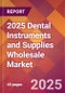 2025 Dental Instruments and Supplies Wholesale Global Market Size & Growth Report with Updated Recession Risk Forecasts by Country - Product Image