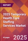 2025 Temporary Health Care Staffing Services Global Market Size & Growth Report with Updated Recession Risk Forecasts by Country- Product Image