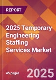 2025 Temporary Engineering Staffing Services Global Market Size & Growth Report with Updated Recession Risk Forecasts by Country- Product Image