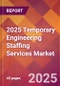 2025 Temporary Engineering Staffing Services Global Market Size & Growth Report with Updated Recession Risk Forecasts by Country - Product Image