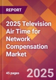 2025 Television Air Time for Network Compensation Global Market Size & Growth Report with Updated Recession Risk Forecasts by Country- Product Image