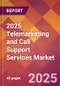 2025 Telemarketing and Call Support Services Global Market Size & Growth Report with Updated Recession Risk Forecasts by Country - Product Image