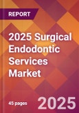 2025 Surgical Endodontic Services Global Market Size & Growth Report with Updated Recession Risk Forecasts by Country- Product Image