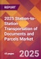 2025 Station-to-Station Transportation of Documents and Parcels Global Market Size & Growth Report with Updated Recession Risk Forecasts by Country - Product Image