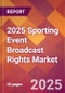 2025 Sporting Event Broadcast Rights Global Market Size & Growth Report with Updated Recession Risk Forecasts by Country - Product Image