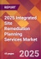 2025 Integrated Site Remediation Planning Services Global Market Size & Growth Report with Updated Recession Risk Forecasts by Country - Product Thumbnail Image