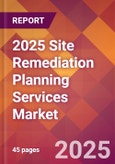 2025 Site Remediation Planning Services Global Market Size & Growth Report with Updated Recession Risk Forecasts by Country- Product Image