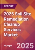 2025 Soil Site Remediation Cleanup Services Global Market Size & Growth Report with Updated Recession Risk Forecasts by Country- Product Image