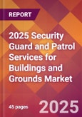 2025 Security Guard and Patrol Services for Buildings and Grounds Global Market Size & Growth Report with Updated Recession Risk Forecasts by Country- Product Image