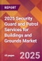 2025 Security Guard and Patrol Services for Buildings and Grounds Global Market Size & Growth Report with Updated Recession Risk Forecasts by Country - Product Image