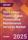 2025 Heavy Trucks, Buses Preventative Maintenance Services Global Market Size & Growth Report with Updated Recession Risk Forecasts by Country- Product Image