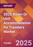 2025 Room Or Unit Accommodation for Travelers Global Market Size & Growth Report with Updated Recession Risk Forecasts by Country- Product Image