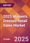 2025 Women's Dresses Retail Sales Global Market Size & Growth Report with Updated Recession Risk Forecasts by Country - Product Image