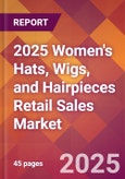 2025 Women's Hats, Wigs, and Hairpieces Retail Sales Global Market Size & Growth Report with Updated Recession Risk Forecasts by Country- Product Image