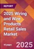 2025 Wiring and Wire Products Retail Sales Global Market Size & Growth Report with Updated Recession Risk Forecasts by Country- Product Image