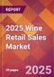 2025 Wine Retail Sales Global Market Size & Growth Report with Updated Recession Risk Forecasts by Country - Product Image