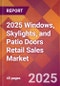 2025 Windows, Skylights, and Patio Doors Retail Sales Global Market Size & Growth Report with Updated Recession Risk Forecasts by Country - Product Image
