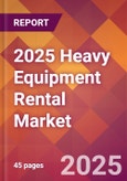 2025 Heavy Equipment Rental Global Market Size & Growth Report with Updated Recession Risk Forecasts by Country- Product Image