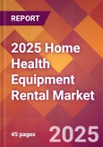 2025 Home Health Equipment Rental Global Market Size & Growth Report with Updated Recession Risk Forecasts by Country- Product Image