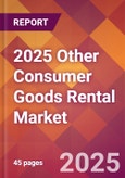 2025 Other Consumer Goods Rental Global Market Size & Growth Report with Updated Recession Risk Forecasts by Country- Product Image