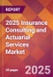 2025 Insurance Consulting and Actuarial Services Global Market Size & Growth Report with Updated Recession Risk Forecasts by Country - Product Thumbnail Image