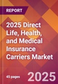 2025 Direct Life, Health, and Medical Insurance Carriers Global Market Size & Growth Report with Updated Recession Risk Forecasts by Country- Product Image