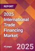 2025 International Trade Financing Global Market Size & Growth Report with Updated Recession Risk Forecasts by Country- Product Image