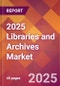 2025 Libraries and Archives Global Market Size & Growth Report with Updated Recession Risk Forecasts by Country - Product Image