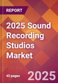 2025 Sound Recording Studios Global Market Size & Growth Report with Updated Recession Risk Forecasts by Country- Product Image