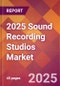 2025 Sound Recording Studios Global Market Size & Growth Report with Updated Recession Risk Forecasts by Country - Product Image