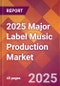 2025 Major Label Music Production Global Market Size & Growth Report with Updated Recession Risk Forecasts by Country - Product Image