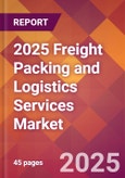 2025 Freight Packing and Logistics Services Global Market Size & Growth Report with Updated Recession Risk Forecasts by Country- Product Image