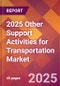 2025 Other Support Activities for Transportation Global Market Size & Growth Report with Updated Recession Risk Forecasts by Country - Product Image