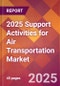 2025 Support Activities for Air Transportation Global Market Size & Growth Report with Updated Recession Risk Forecasts by Country - Product Image
