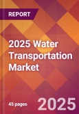 2025 Water Transportation Global Market Size & Growth Report with Updated Recession Risk Forecasts by Country- Product Image