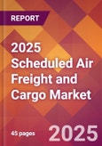 2025 Scheduled Air Freight and Cargo Global Market Size & Growth Report with Updated Recession Risk Forecasts by Country- Product Image