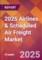 2025 Airlines & Scheduled Air Freight Global Market Size & Growth Report with Updated Recession Risk Forecasts by Country - Product Image