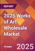 2025 Works of Art Wholesale Global Market Size & Growth Report with Updated Recession Risk Forecasts by Country- Product Image