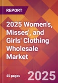 2025 Women's, Misses', and Girls' Clothing Wholesale Global Market Size & Growth Report with Updated Recession Risk Forecasts by Country- Product Image