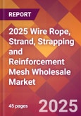 2025 Wire Rope, Strand, Strapping and Reinforcement Mesh Wholesale Global Market Size & Growth Report with Updated Recession Risk Forecasts by Country- Product Image