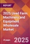 2025 Used Farm Machinery and Equipment Wholesale Global Market Size & Growth Report with Updated Recession Risk Forecasts by Country - Product Thumbnail Image