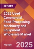 2025 Used Commercial Food-Processing Machinery and Equipment Wholesale Global Market Size & Growth Report with Updated Recession Risk Forecasts by Country- Product Image