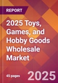 2025 Toys, Games, and Hobby Goods Wholesale Global Market Size & Growth Report with Updated Recession Risk Forecasts by Country- Product Image