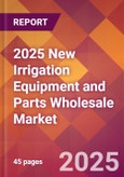 2025 New Irrigation Equipment and Parts Wholesale Global Market Size & Growth Report with Updated Recession Risk Forecasts by Country- Product Image