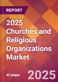 2025 Churches and Religious Organizations Global Market Size & Growth Report with Updated Recession Risk Forecasts by Country- Product Image