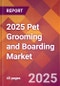 2025 Pet Grooming and Boarding Global Market Size & Growth Report with Updated Recession Risk Forecasts by Country - Product Image