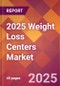2025 Weight Loss Centers Global Market Size & Growth Report with Updated Recession Risk Forecasts by Country - Product Thumbnail Image