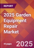 2025 Garden Equipment Repair Global Market Size & Growth Report with Updated Recession Risk Forecasts by Country- Product Image
