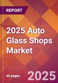 2025 Auto Glass Shops Global Market Size & Growth Report with Updated Recession Risk Forecasts by Country- Product Image